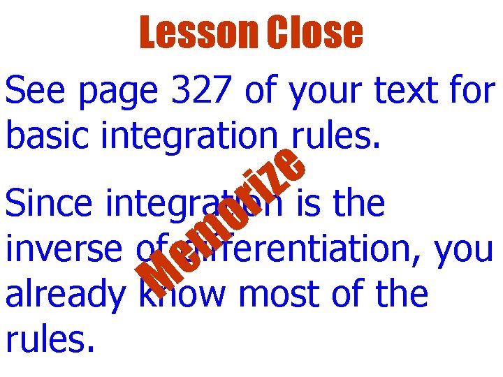 Lesson Close See page 327 of your text for basic integration rules. e iz