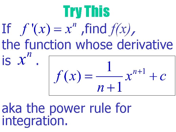 Try This If , find f(x), the function whose derivative is. aka the power