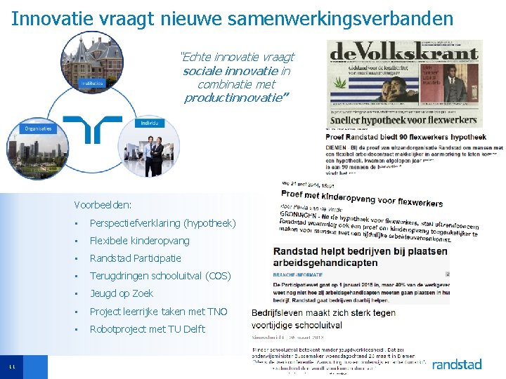 Innovatie vraagt nieuwe samenwerkingsverbanden “Echte innovatie vraagt sociale innovatie in combinatie met productinnovatie” Voorbeelden: