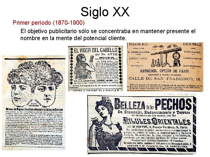 Siglo XX Primer período (1870 -1900) El objetivo publicitario sólo se concentraba en mantener