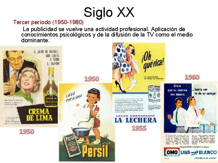 Siglo XX Tercer período (1950 -1980) La publicidad se vuelve una actividad profesional. Aplicación