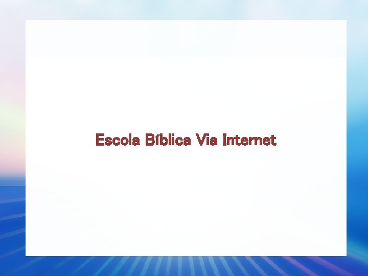 Escola Bíblica Via Internet 