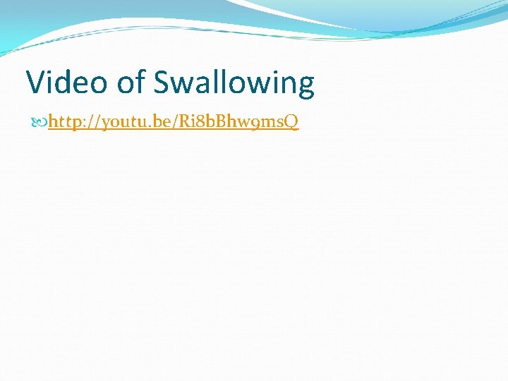 Video of Swallowing http: //youtu. be/Ri 8 b. Bhw 9 ms. Q 