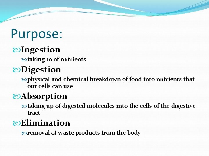 Purpose: Ingestion taking in of nutrients Digestion physical and chemical breakdown of food into