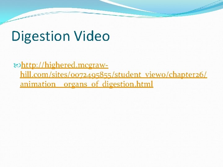 Digestion Video http: //highered. mcgrawhill. com/sites/0072495855/student_view 0/chapter 26/ animation__organs_of_digestion. html 