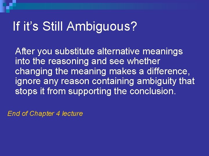 If it’s Still Ambiguous? After you substitute alternative meanings into the reasoning and see