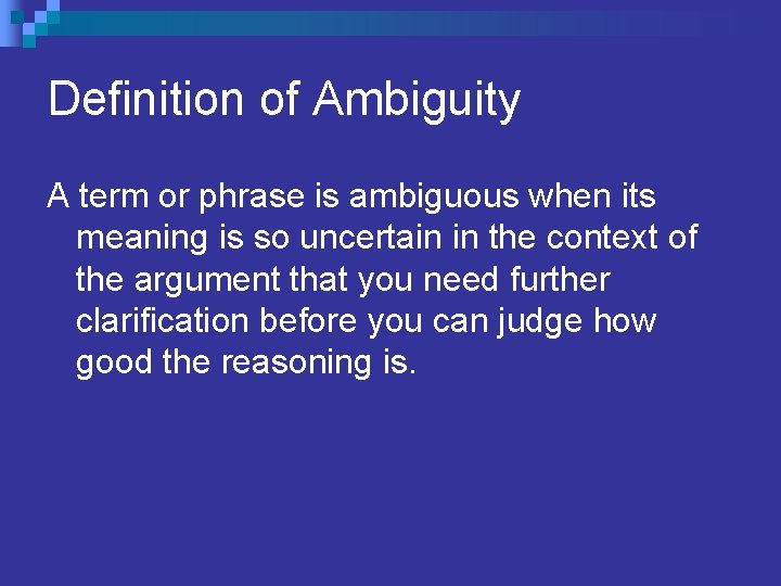 Definition of Ambiguity A term or phrase is ambiguous when its meaning is so