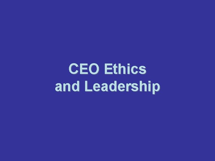 CEO Ethics and Leadership 