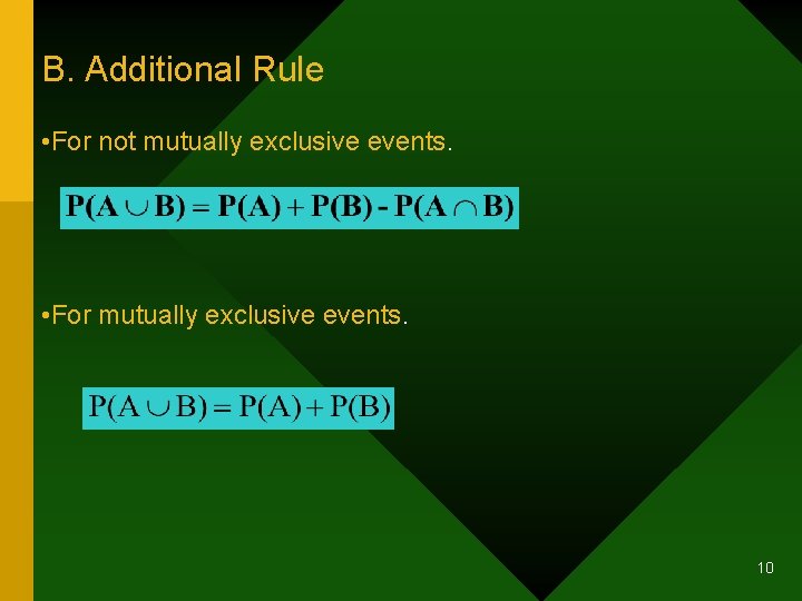 B. Additional Rule • For not mutually exclusive events. • For mutually exclusive events.