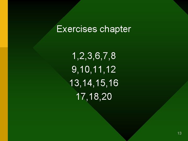 Exercises chapter 1, 2, 3, 6, 7, 8 9, 10, 11, 12 13, 14,