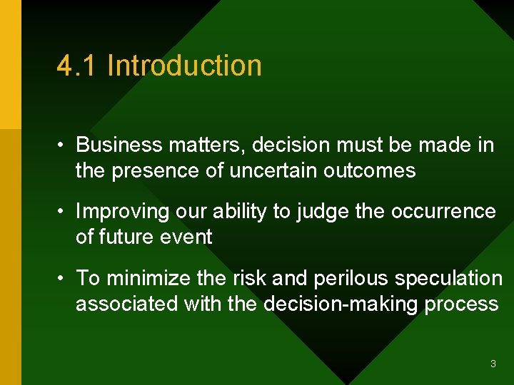 4. 1 Introduction • Business matters, decision must be made in the presence of