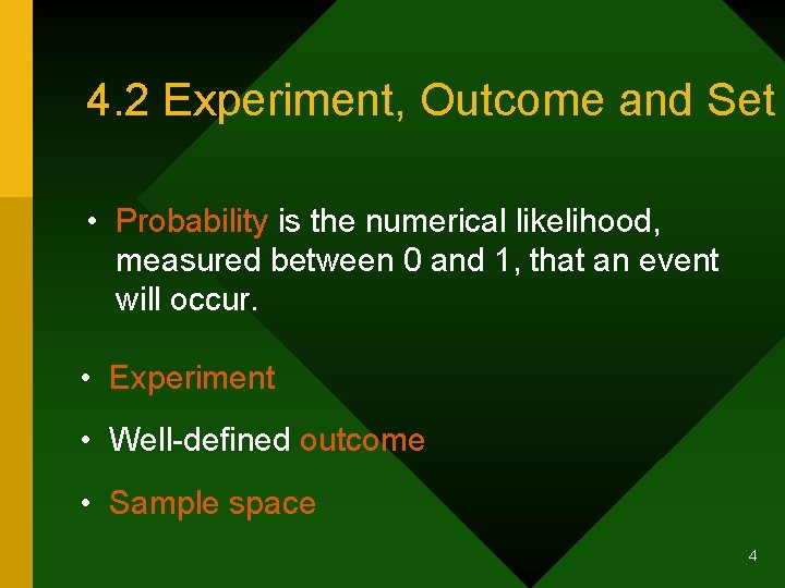 4. 2 Experiment, Outcome and Set • Probability is the numerical likelihood, measured between
