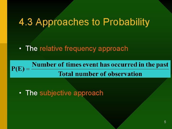 4. 3 Approaches to Probability • The relative frequency approach • The subjective approach