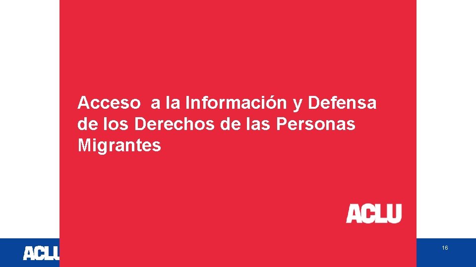 Acceso a la Información y Defensa de los Derechos de las Personas Migrantes 16