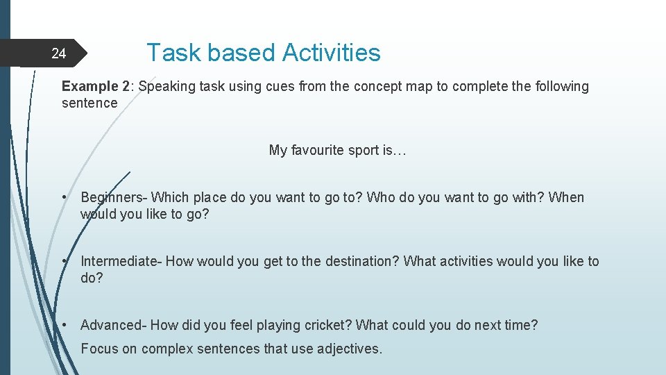 24 Task based Activities Example 2: Speaking task using cues from the concept map