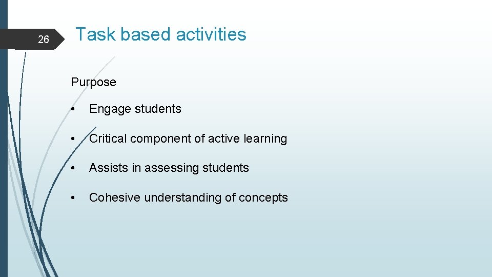 Task based activities 26 Purpose • Engage students • Critical component of active learning