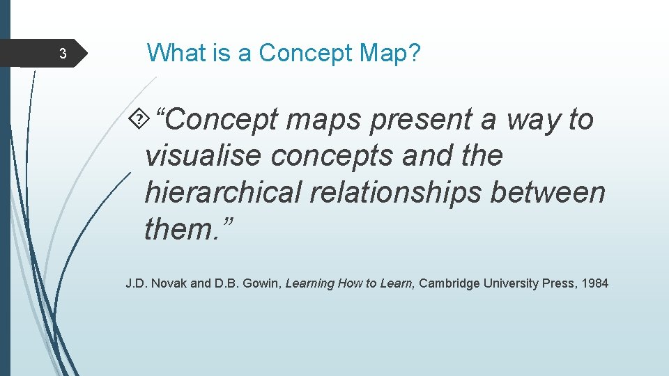 3 What is a Concept Map? “Concept maps present a way to visualise concepts