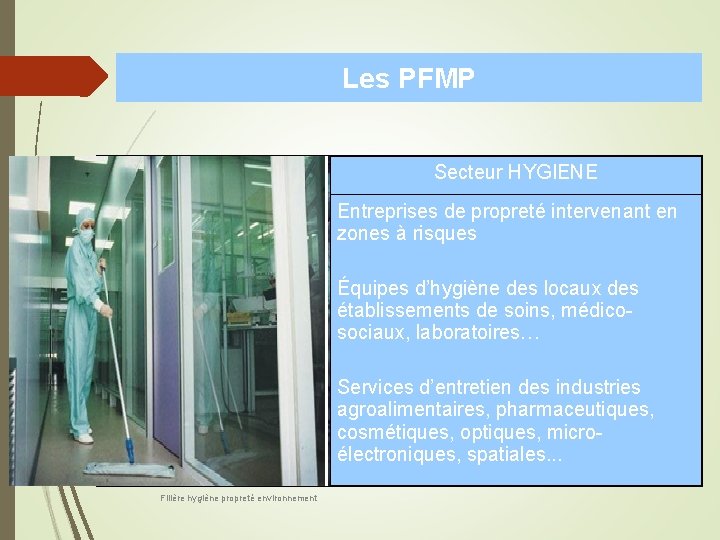 Les PFMP Secteur HYGIENE Entreprises de propreté intervenant en zones à risques Équipes d’hygiène