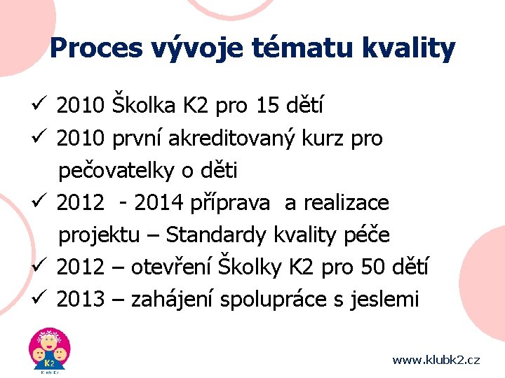 Proces vývoje tématu kvality ü 2010 Školka K 2 pro 15 dětí ü 2010