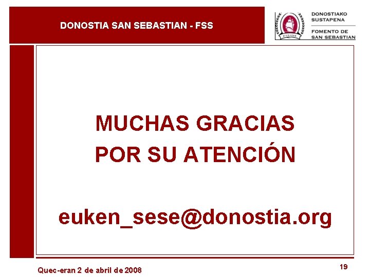 DONOSTIA SAN SEBASTIAN - FSS MUCHAS GRACIAS POR SU ATENCIÓN euken_sese@donostia. org Quec-eran 2