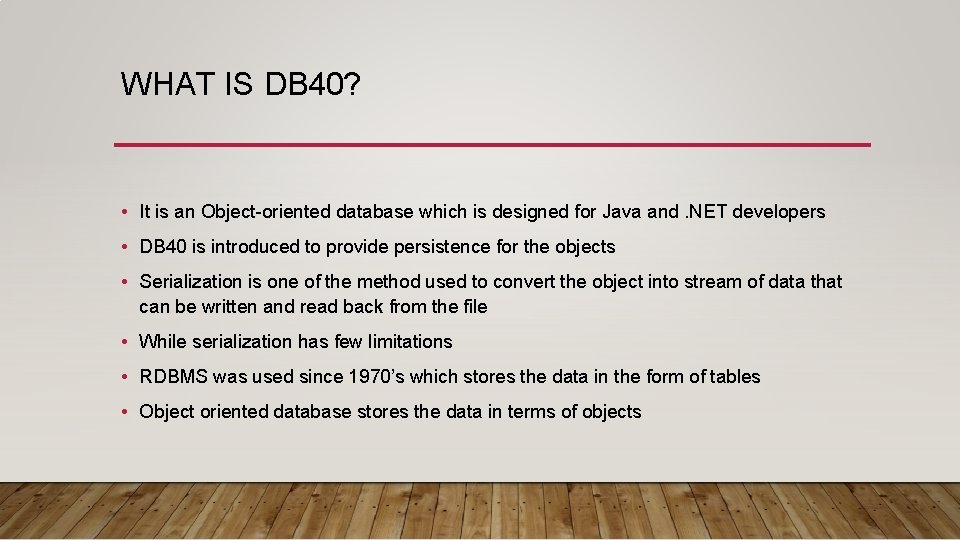 WHAT IS DB 40? • It is an Object-oriented database which is designed for