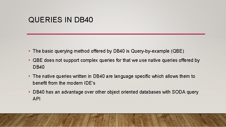 QUERIES IN DB 40 • The basic querying method offered by DB 40 is