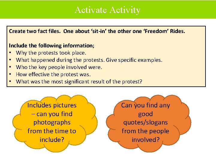 Activate Activity Create two fact files. One about ‘sit-in’ the other one ‘Freedom’ Rides.