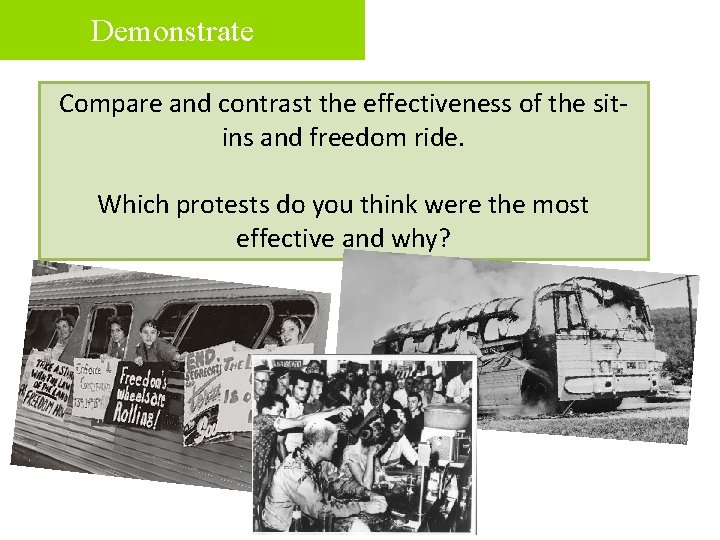 Demonstrate Compare and contrast the effectiveness of the sitins and freedom ride. Which protests