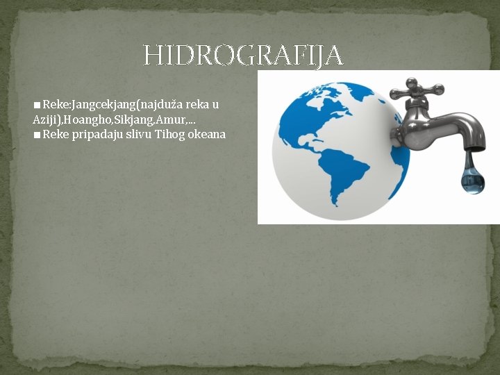 HIDROGRAFIJA ∎Reke: Jangcekjang(najduža reka u Aziji), Hoangho, Sikjang, Amur, . . . ∎Reke pripadaju