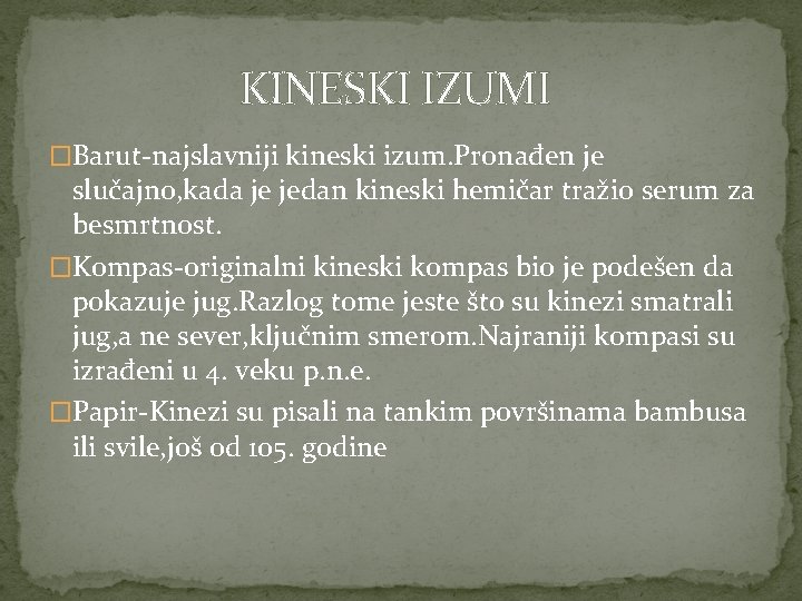 KINESKI IZUMI �Barut-najslavniji kineski izum. Pronađen je slučajno, kada je jedan kineski hemičar tražio