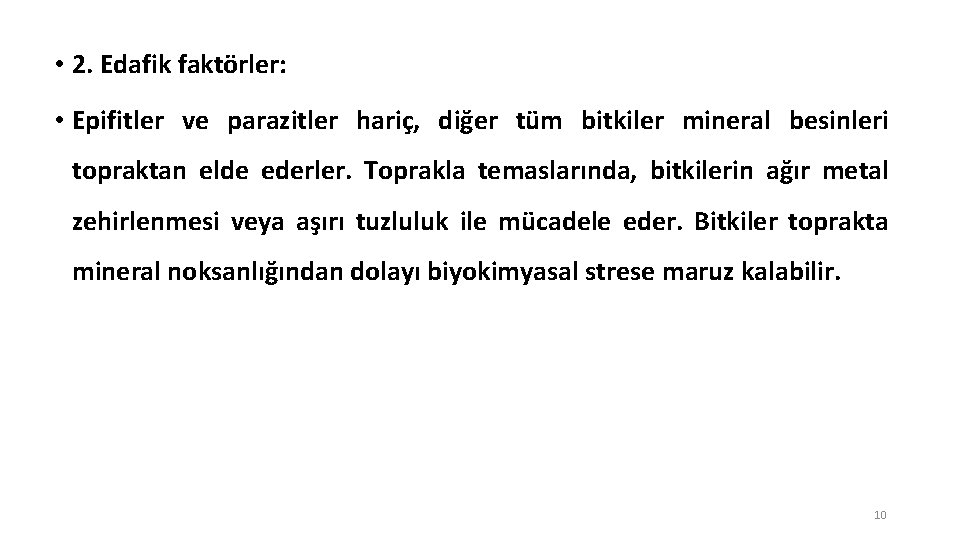  • 2. Edafik faktörler: • Epifitler ve parazitler hariç, diğer tüm bitkiler mineral