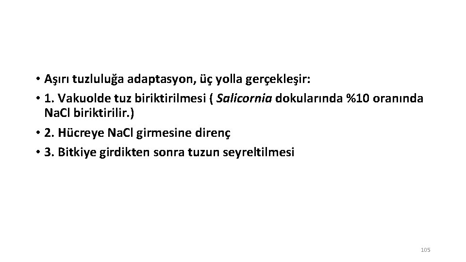  • Aşırı tuzluluğa adaptasyon, üç yolla gerçekleşir: • 1. Vakuolde tuz biriktirilmesi (