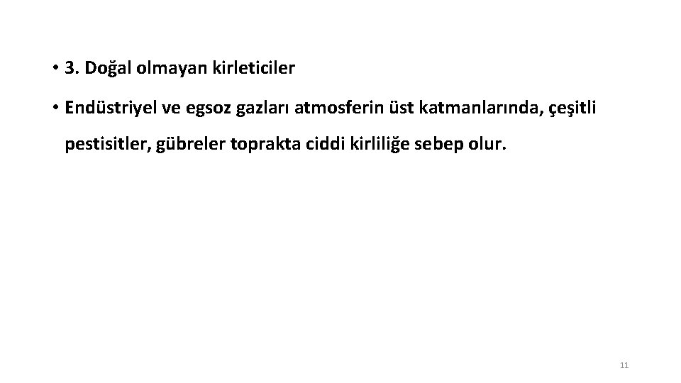  • 3. Doğal olmayan kirleticiler • Endüstriyel ve egsoz gazları atmosferin üst katmanlarında,