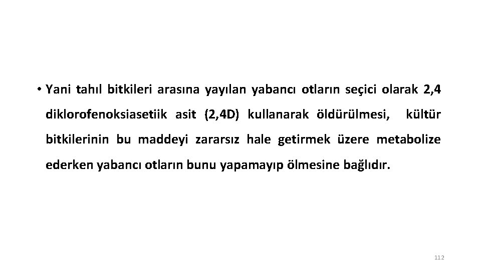  • Yani tahıl bitkileri arasına yayılan yabancı otların seçici olarak 2, 4 diklorofenoksiasetiik