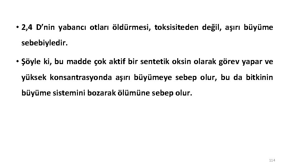  • 2, 4 D’nin yabancı otları öldürmesi, toksisiteden değil, aşırı büyüme sebebiyledir. •