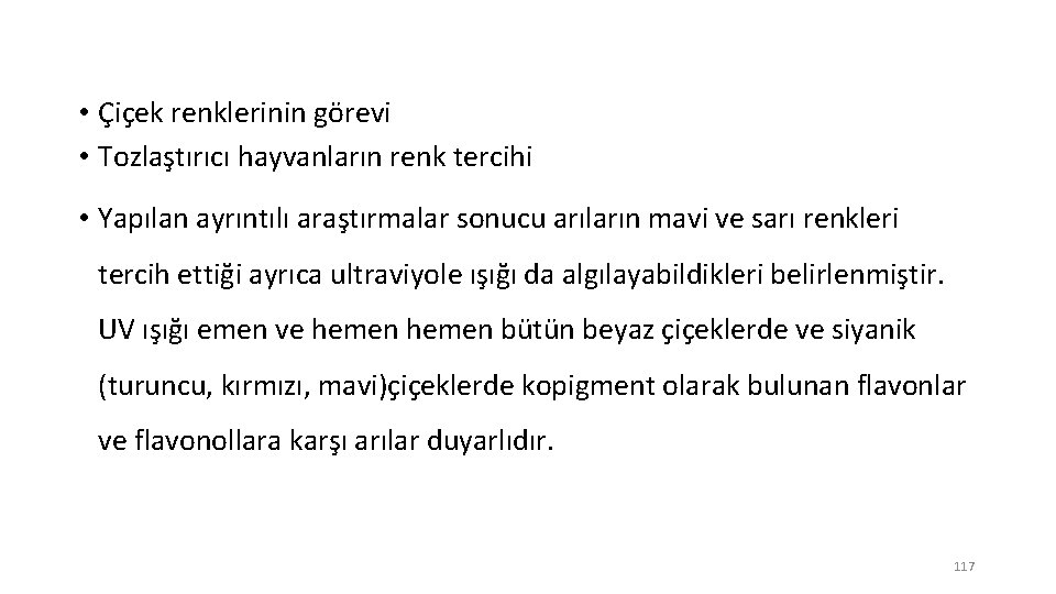  • Çiçek renklerinin görevi • Tozlaştırıcı hayvanların renk tercihi • Yapılan ayrıntılı araştırmalar