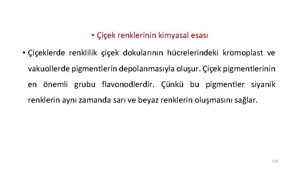  • Çiçek renklerinin kimyasal esası • Çiçeklerde renklilik çiçek dokularının hücrelerindeki kromoplast ve