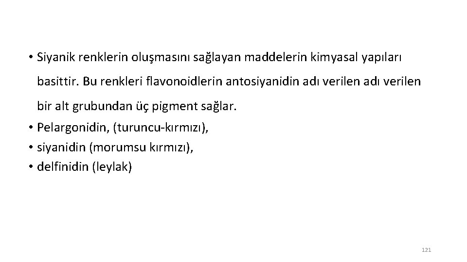  • Siyanik renklerin oluşmasını sağlayan maddelerin kimyasal yapıları basittir. Bu renkleri flavonoidlerin antosiyanidin