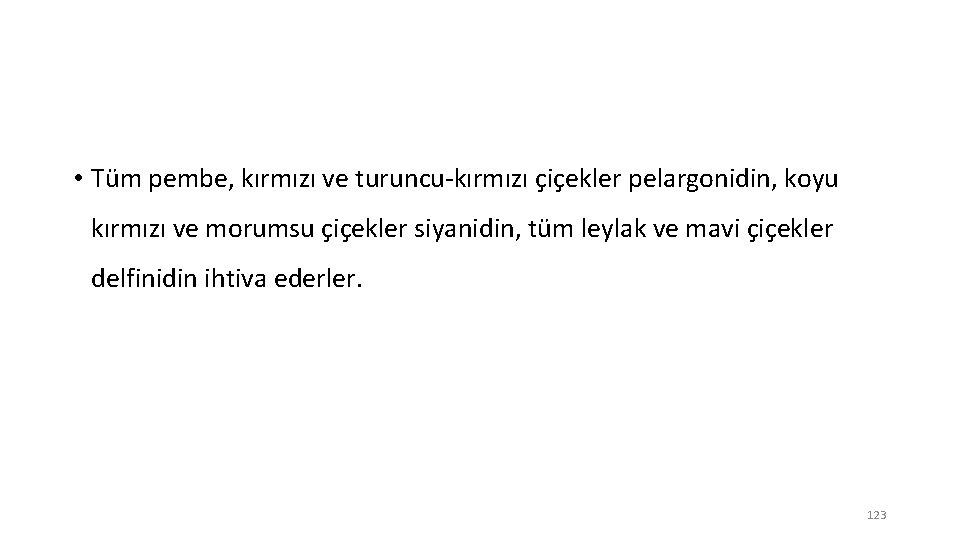  • Tüm pembe, kırmızı ve turuncu-kırmızı çiçekler pelargonidin, koyu kırmızı ve morumsu çiçekler