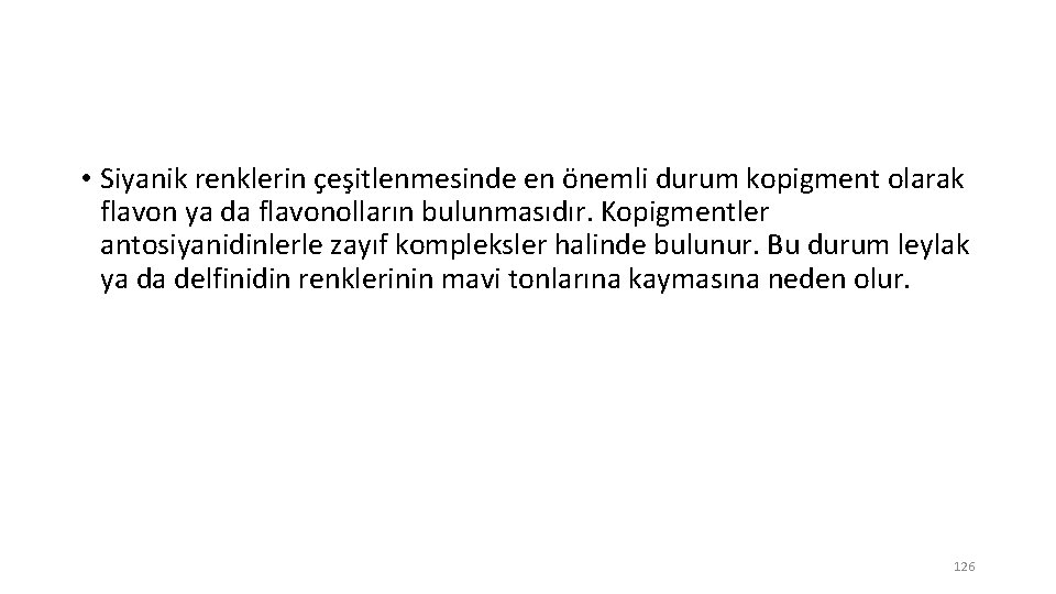  • Siyanik renklerin çeşitlenmesinde en önemli durum kopigment olarak flavon ya da flavonolların