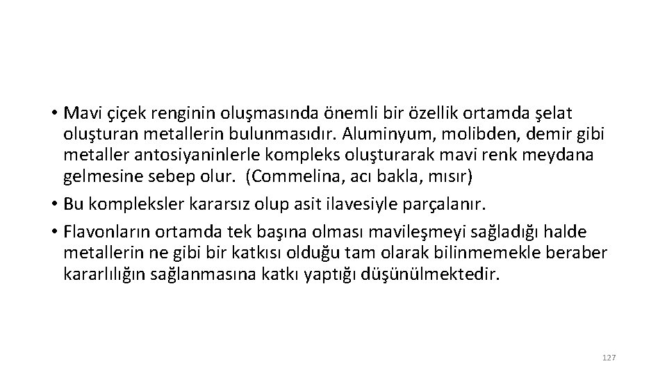  • Mavi çiçek renginin oluşmasında önemli bir özellik ortamda şelat oluşturan metallerin bulunmasıdır.