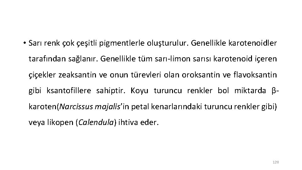  • Sarı renk çok çeşitli pigmentlerle oluşturulur. Genellikle karotenoidler tarafından sağlanır. Genellikle tüm