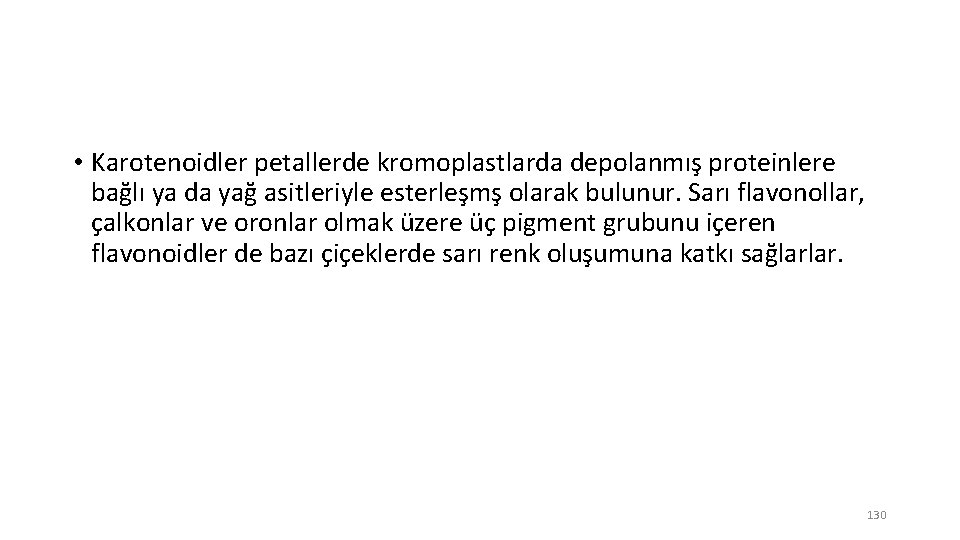  • Karotenoidler petallerde kromoplastlarda depolanmış proteinlere bağlı ya da yağ asitleriyle esterleşmş olarak