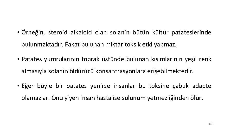  • Örneğin, steroid alkaloid olan solanin bütün kültür patateslerinde bulunmaktadır. Fakat bulunan miktar