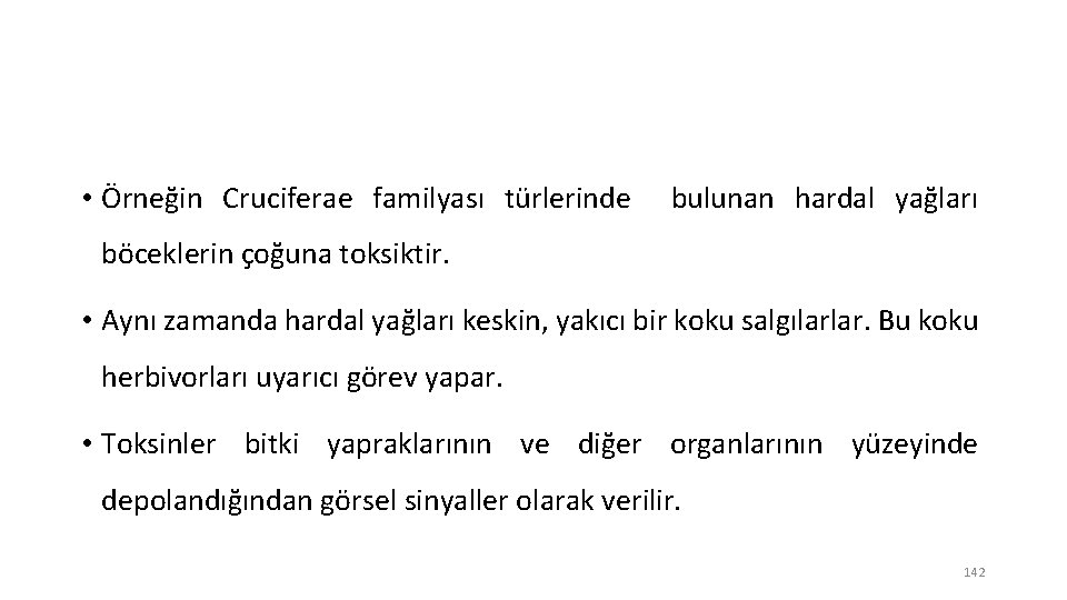  • Örneğin Cruciferae familyası türlerinde bulunan hardal yağları böceklerin çoğuna toksiktir. • Aynı