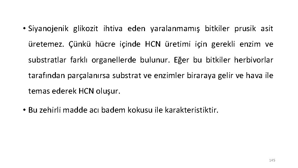  • Siyanojenik glikozit ihtiva eden yaralanmamış bitkiler prusik asit üretemez. Çünkü hücre içinde