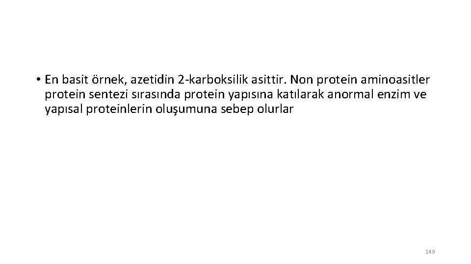  • En basit örnek, azetidin 2 -karboksilik asittir. Non protein aminoasitler protein sentezi
