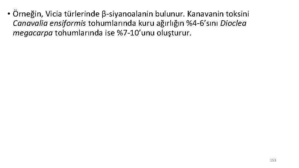  • Örneğin, Vicia türlerinde β-siyanoalanin bulunur. Kanavanin toksini Canavalia ensiformis tohumlarında kuru ağırlığın