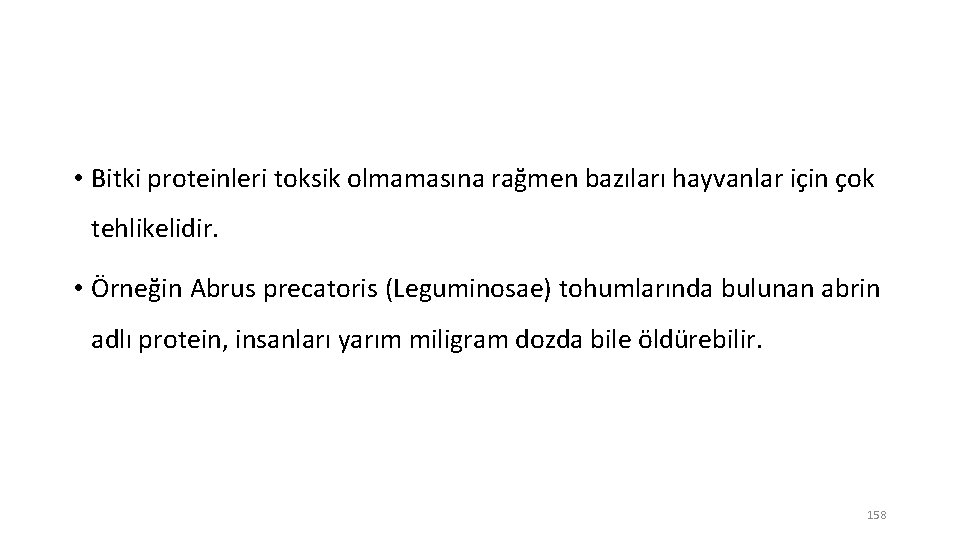  • Bitki proteinleri toksik olmamasına rağmen bazıları hayvanlar için çok tehlikelidir. • Örneğin