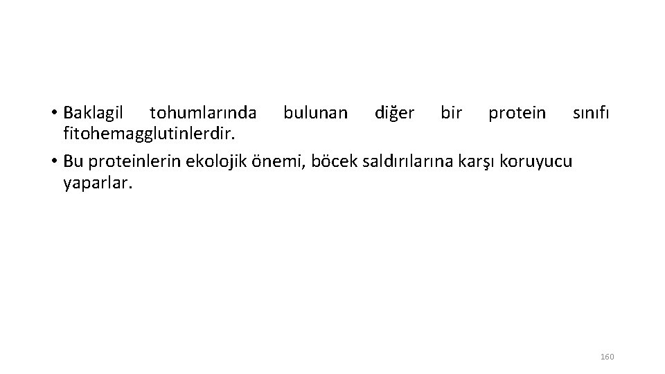  • Baklagil tohumlarında bulunan diğer bir protein sınıfı fitohemagglutinlerdir. • Bu proteinlerin ekolojik